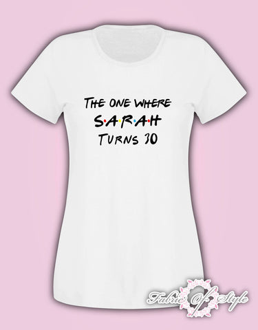 Personalised Birthday The one where Friends Birthday Girl Squad Any Year 18th 21st 30th 40th T-shirt Female